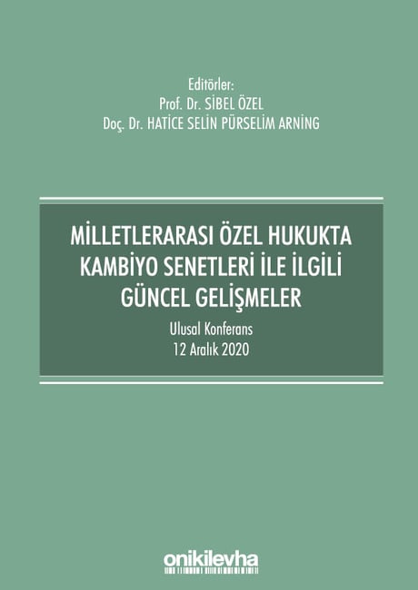 Milletlerarası Özel Hukukta Kambiyo Senetleri ile İlgili Güncel Gelişmeler – Ulusal Konferans Bildiri Kitabı – 12 Aralık 2020 –  Prof. Dr. Sibel Özel, Doç. Dr. Hatice Selin Pürselim  - Kitap