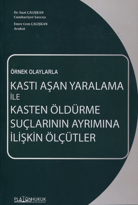 Örnek Olaylarla Kastı Aşan Yaralama İle Kasten Öldürme Suçlarının Ayrımına İlişkin Ölçütler Dr. Suat Çalışkan, Av. Emre Cem Çalışkan  - Kitap