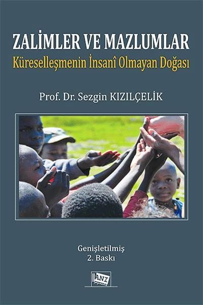 Zalimler ve Mazlumlar Küreselleşmenin İnsani Olmayan Doğası Prof. Dr. Sezgin Kızılçelik  - Kitap