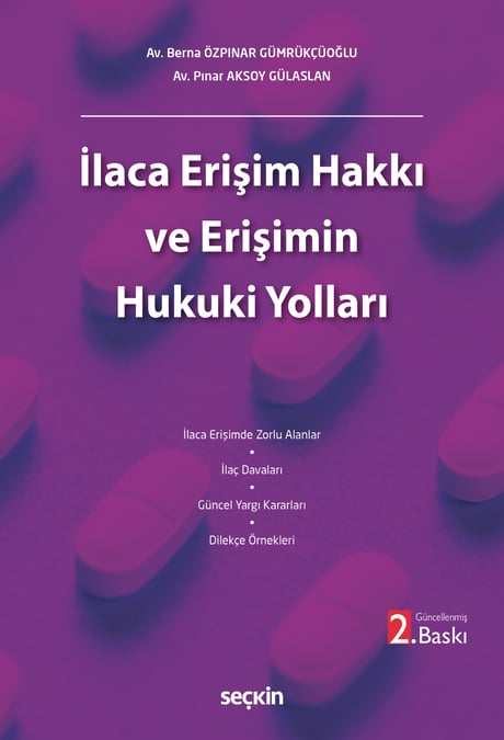İlaca Erişim Hakkı ve Erişimin Hukuki Yolları Av. Berna Özpınar Gümrükçüoğlu, Av. Pınar Aksoy Gülaslan  - Kitap