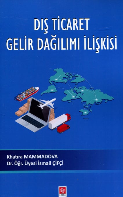 Dış Ticaret Gelir Dağılımı İlişkisi Khatıra Mammadova, Dr. Öğr. Üyesi İsmail Çifçi  - Kitap