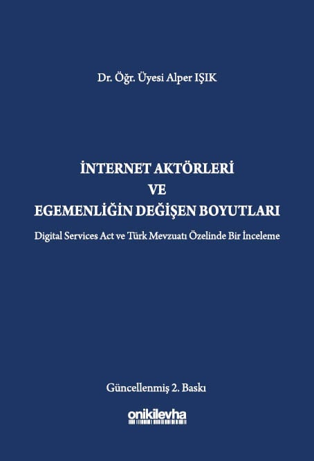 İnternet Aktörleri ve Egemenliğin Değişen Boyutları Dr. Öğr. Üyesi Alper Işık  - Kitap