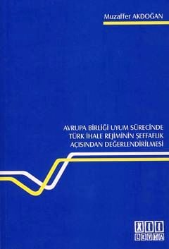 Avrupa Birliği Uyum Sürecinde Türk İhale Rejiminin Şeffaflık Açısından Değerlendirilmesi Muzaffer Akdoğan  - Kitap