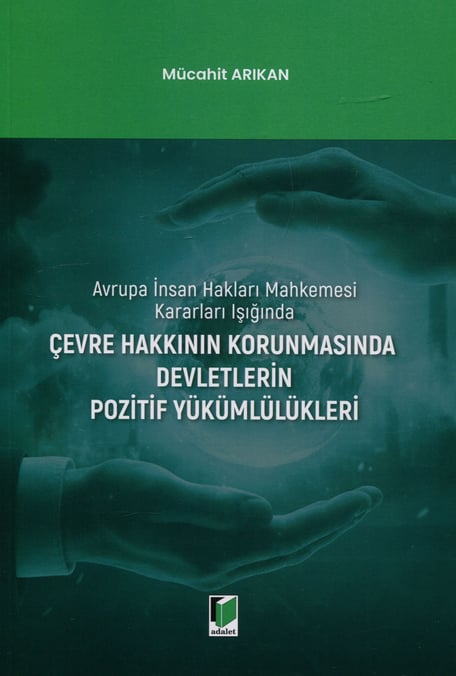 Çevre Hakkının Korunmasında Devletlerin Pozitif Yükümlülükleri Mücahit Arıkan  - Kitap