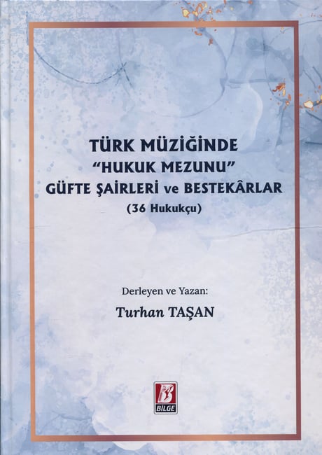 Türk Müziğinde "Hukuk Mezunu" Güfte Şairleri ve Bestekârlar (36 Hukukçu) Turhan Taşan  - Kitap