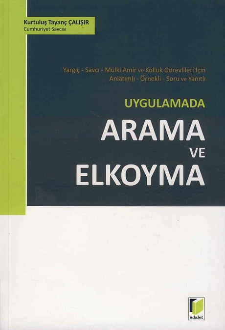 Yargıç – Savcı – Mülki Amir Kolluk Görevlileri İçin Anlatımlı – Örnekli – Soru ve Yanıtlı Arama ve Elkoyma (Uygulamada) Kurtuluş Tayanç Çalışır  - Kitap
