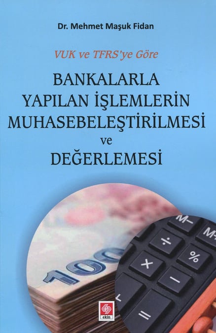 VUK–TFRS'YE Göre Bankalarla Yapılan İşlemlerin Muhasebeleştirilmesi ve Değerlendirilmesi Dr. Mehmet Maşuk Fidan  - Kitap