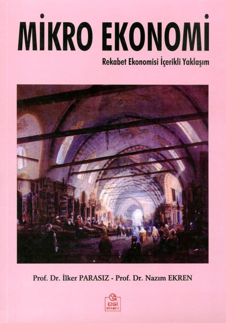 Mikro Ekonomi Rekabet Ekonomisi İçerikli Yaklaşım Prof. Dr. İlker Parasız, Prof. Dr. Nazım Ekren  - Kitap