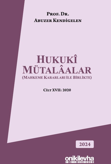 Hukuki Mütalaalar Cilt XVII: 2020  (Mahkeme Kararları İle Birlikte) Prof. Dr. Abuzer Kendigelen  - Kitap