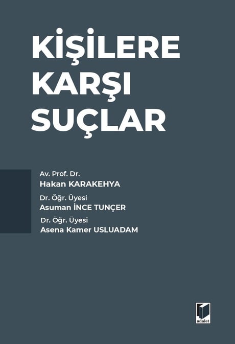 Kişilere Karşı Suçlar Av. Prof. Dr. Hakan Karakehya, Dr. Öğr. Üyesi Asuman İnce Tunçer, Dr. Öğr. Üyesi Asena Kamer Usluadam  - Kitap