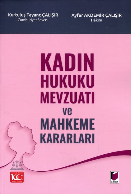Kadın Hukuku Mevzuatı ve Mahkeme Kararları Kurtuluş Tayanç Çalışır, Ayfer Akdemir Çalışır  - Kitap
