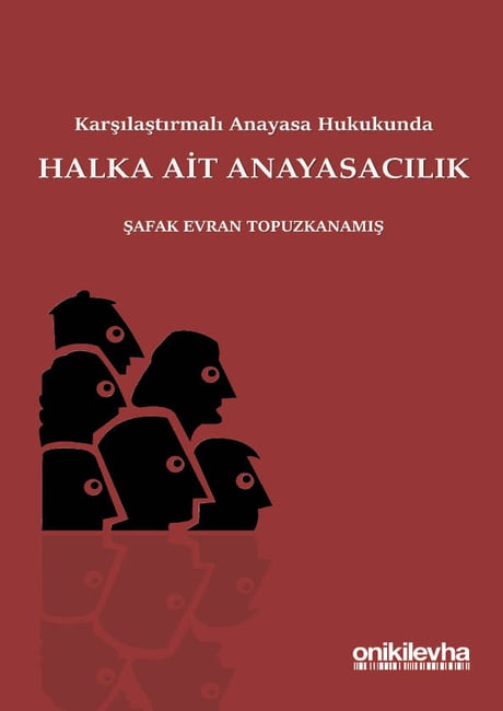 Karşılaştırmalı Anayasa Hukukunda Halka Ait Anayasacılık Şafak Topuzkanamış  - Kitap