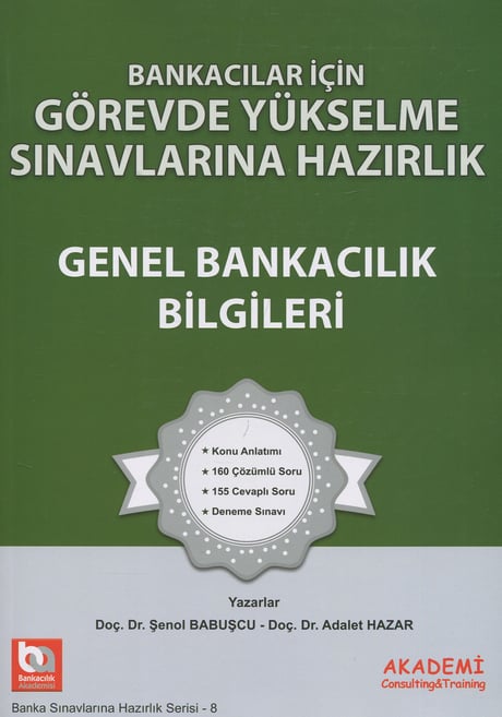 Bankacılar İçin Görevde Yükselme Sınavlarına Hazırlık – Genel Bankacılık Bilgileri Doç. Dr. Şenol Babuşcu, Doç. Dr. Adalet Hazar  - Kitap