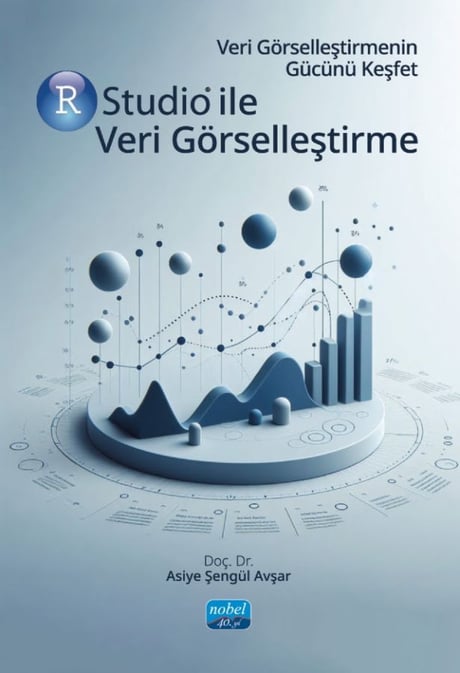 Veri Görselleştirmenin Gücünü Keşfet Rstudio ile Veri Görselleştirme Asiye Şengül Avşar  - Kitap