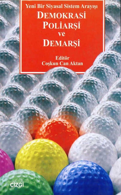 Yeni Bir Siyasal Sistem Arayışı Demokrasi Poliarşi ve Demarşi Coşkun Can Aktan  - Kitap