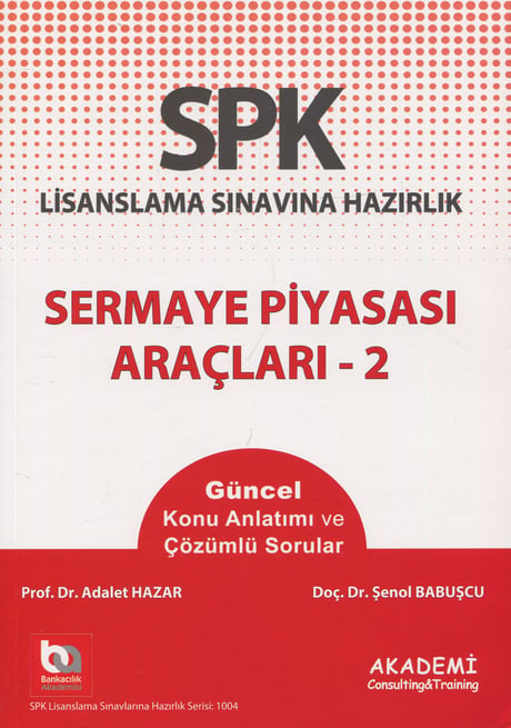 Lisanslama Sınavlarına Hazırlık SPK Sermaye Piyasası Araçları – 2 Konu Anlatımı Düzey 2 – 3 Türev Prof. Dr. Adalet Hazar, Doç. Dr. Şenol Babuşcu  - Kitap