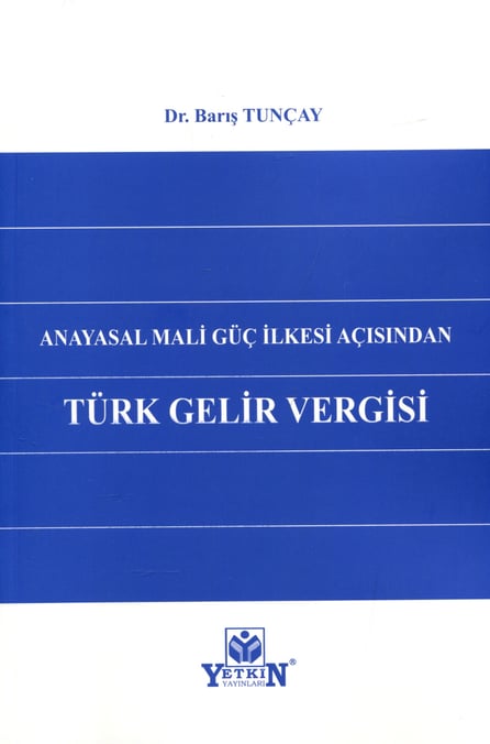 Anayasal Mali Güç İlkesi Açısından Türk Gelir Vergisi Dr. Barış Tunçay  - Kitap