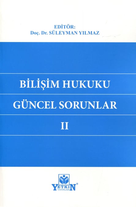 Bilişim Hukuku Güncel Sorunlar II Doç. Dr. Süleyman Yılmaz  - Kitap