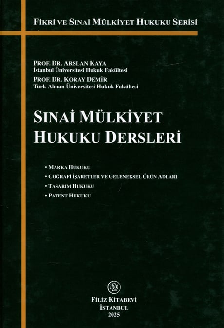 Sınai Mülkiyet Hukuku Dersleri Prof. Dr. Arslan Kaya, Prof. Dr. Koray Demir  - Kitap