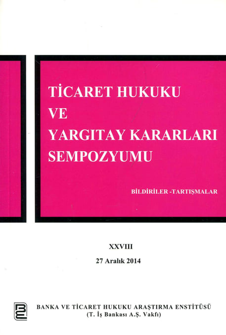 Ticaret Hukuku ve Yargıtay Kararları Sempozyumu – 28 27 Aralık 2014 Arş. Gör. Ufuk Tekin, Arş. Gör. İbrahim Bektaş 