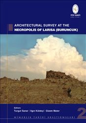 Mimarlık Tarihi Araştırmaları 2 :  Architectural Survey at the Necropolis of Larisa (Buruncuk) Larisa (Buruncuk) Nekropolünde Mimari Araştırmalar"  Turgut Saner  - Kitap