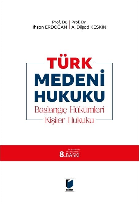 Türk Medeni Hukuku – Başlangıç Hükümleri, Kişiler Hukuku –  Prof. Dr. İhsan Erdoğan, Prof. Dr. A. Dilşad Keskin  - Kitap
