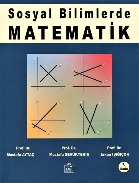 Sosyal Bilimlerde Matematik Prof. Dr. Mustafa Aytaç, Prof. Dr. Mustafa Sevüktekin, Prof. Dr. Erkan Işığıçok  - Kitap