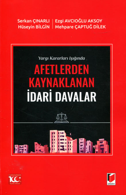 Afetlerden Kaynaklanan İdari Davalar Serkan Çınarlı, Ezgi Avcıoğlu Aksoy, Hüseyin Bilgin, Mehpare Çaptuğ Dilek  - Kitap