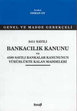 Genel ve Madde Gerekçeli 5411 Sayılı Bankacılık Kanunu 4389 Sayılı Bankalar Kanununun Yürürlükte Kalan Maddeleri Osman Oy  - Kitap