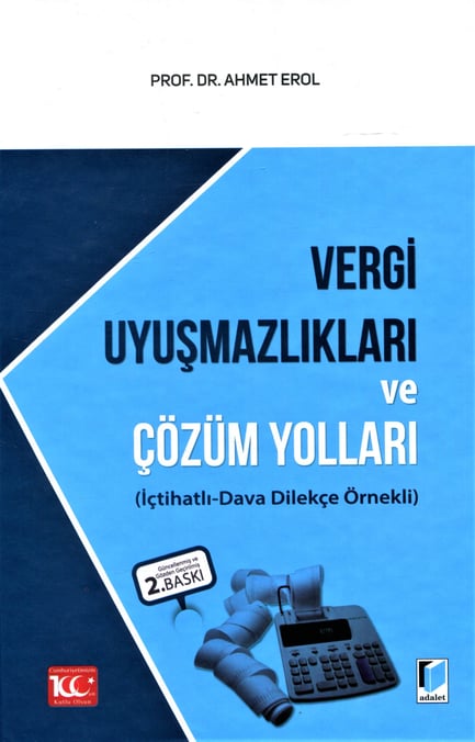 Vergi Uyuşmazlıkları ve Çözüm Yolları  (İçtihatlı – Dava Dilekçe Örnekleri) Prof. Dr. Ahmet Erol  - Kitap