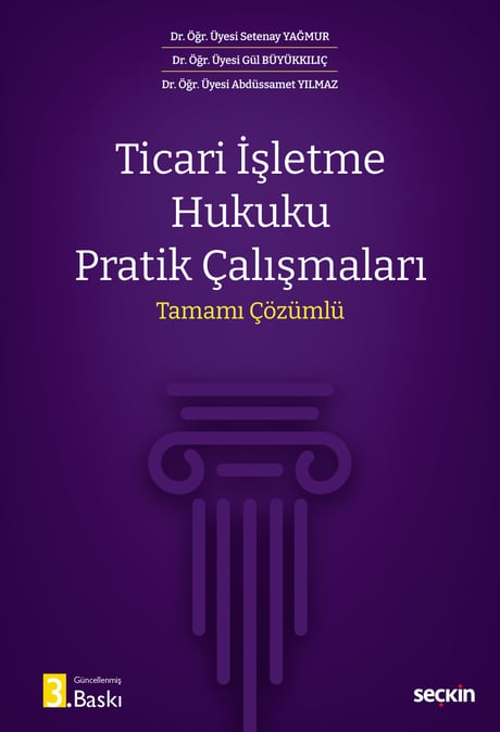 Ticari İşletme Hukuku Pratik Çalışmaları Dr. Öğr. Üyesi Setenay Yağmur, Dr. Öğr. Üyesi Gül Büyükkılıç, Dr. Öğr. Üyesi Abdüssamet Yılmaz  - Kitap