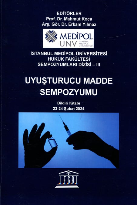 Uyuşturucu Madde Sempozyumu Bildiri Kitabı 23 – 24 Şubat 2024 Prof. Dr. Mahmut Koca, Arş. Gör. Dr. Erkam Yılmaz  - Kitap