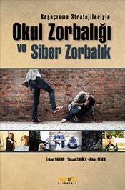 Okul Zorbalığı ve Siber Zorbalık Başaçıkma Stratejileriyle Erkan Yaman, Yüksel Eroğlu, Adem Peker  - Kitap
