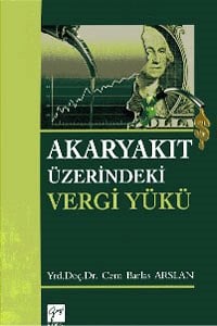 Akaryakıt Üzerindeki Vergi Yükü Yrd. Doç. Dr. Cem Barlas Arslan  - Kitap