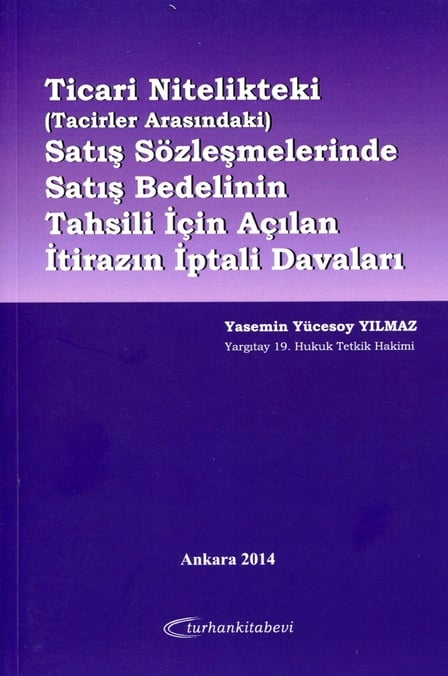 Ticari Nitelikteki Satış Sözleşmelerinde Satış Bedelinin Tahsili İçin Açılan İtirazın İptali Davaları Yasemin Yücesoy  - Kitap