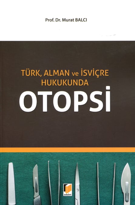 Türk, Alman ve İsviçre Hukukunda Otopsi Prof. Dr. Murat Balcı  - Kitap