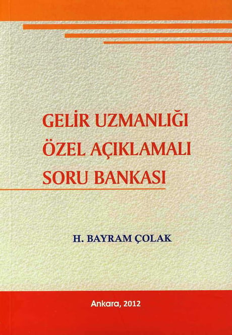 Gelir Uzmanlığı Özel Açıklamalı Soru Bankası H. Bayram Çolak  - Kitap