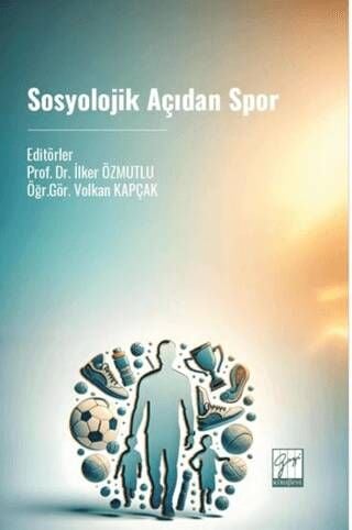 Sosyolojik Açıdan Spor Prof. Dr. İlker Özmutlu, Öğr. Gör. Volkan Kapçak  - Kitap