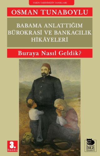 Babama Anlattığım Bürokrasi ve Bankacılık Hikâyeleri Buraya Nasıl Geldik? Osman Tunaboylu  - Kitap