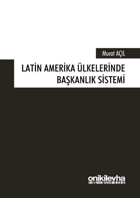 Latin Amerika Ülkelerinde Başkanlık Sistemi Murat Açıl  - Kitap