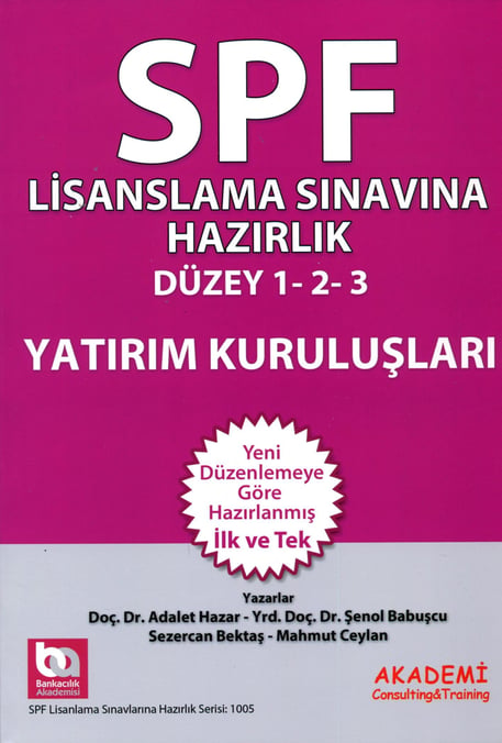 SPF Lisanslama Sınavlarına Hazırlık Yatırım Kuruluşları Düzey 1 – 2 – 3 Doç. Dr. Adalet Hazar, Yrd. Doç. Dr. Şenol Babuşcu, Sezercan Bektaş, Mahmut Ceylan  - Kitap