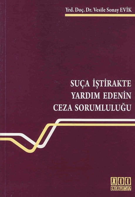 Suça İştirakte Yardım Edenin Ceza Sorumluluğu Yrd. Doç. Dr. Vesile Sonay Evik  - Kitap