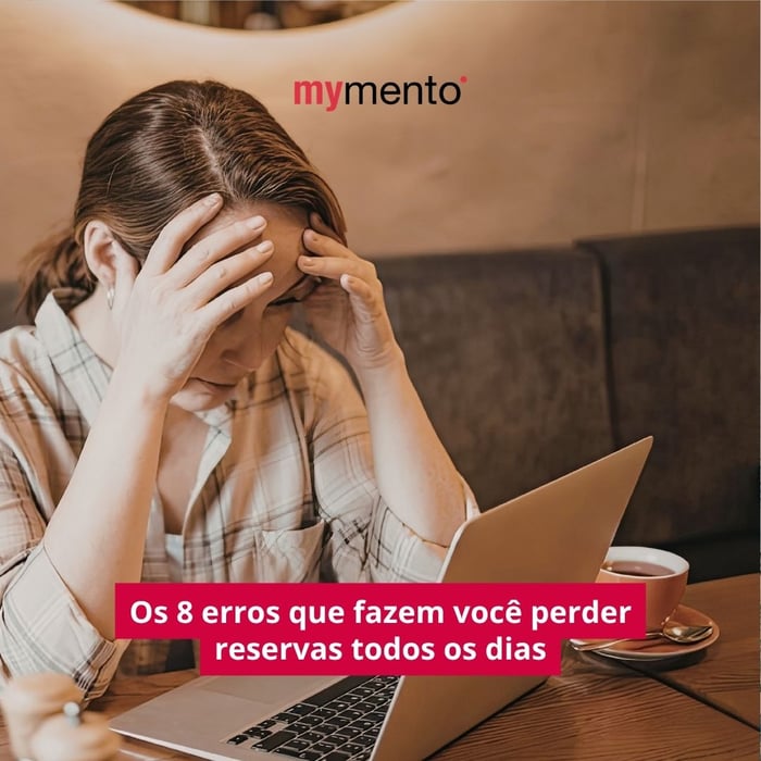 Os 8 erros que fazem você perder reservas todos os dias