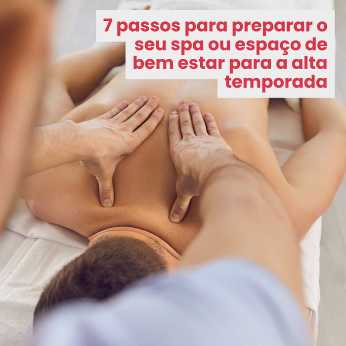 7 passos para preparar o seu spa ou serviços de bem estar para a alta temporada