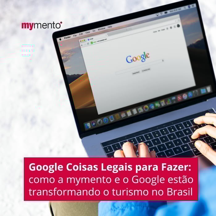 Google Coisas Legais para Fazer: como a mymento e o Google estão transformando o turismo no Brasil