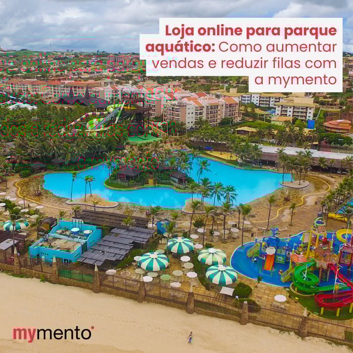 Loja online para parque aquático: como aumentar vendas e reduzir filas com a mymento