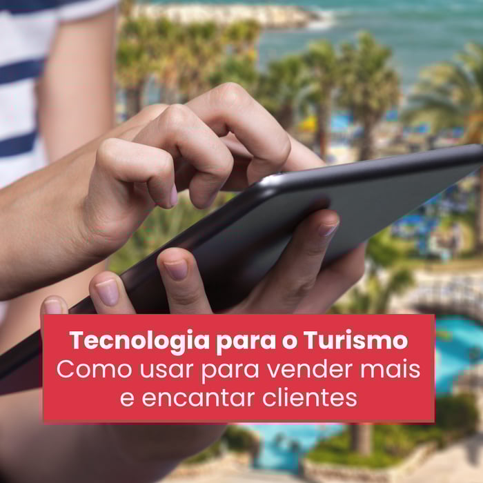 Tecnologia para o Turismo: como usar para vender mais e encantar clientes