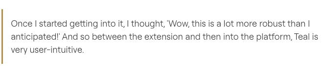 This Teal review from Mark Speir mentions how the various tools are robust and intuitive.