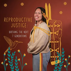 Reproductive Justice: Birthing The Next 7 Generations