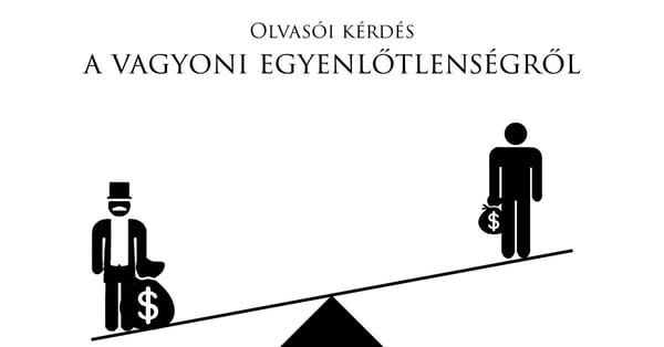 Olvasói kérdés a vagyoni egyenlőtlenségről